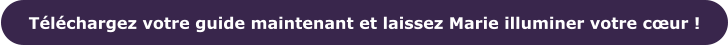 Téléchargez votre guide maintenant et laissez Marie illuminer votre cœur !