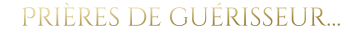 Prières de guérisseur…