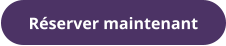 Réserver maintenant