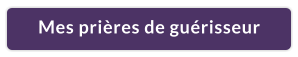 Mes prières de guérisseur
