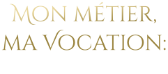 Mon métier, ma Vocation: