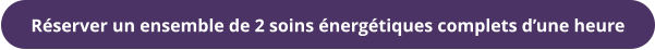 Réserver un ensemble de 2 soins énergétiques complets d’une heure