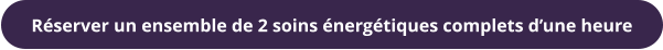Réserver un ensemble de 2 soins énergétiques complets d’une heure