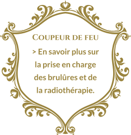 Coupeur de feu > En savoir plus sur la prise en charge des brulûres et de la radiothérapie.
