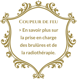 Coupeur de feu > En savoir plus sur la prise en charge des brulûres et de la radiothérapie.