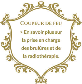 Coupeur de feu > En savoir plus sur la prise en charge des brulûres et de la radiothérapie.