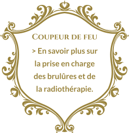 Coupeur de feu > En savoir plus sur la prise en charge des brulûres et de la radiothérapie.