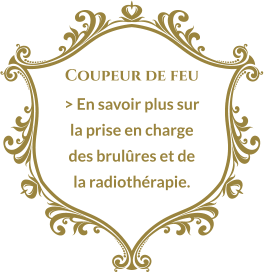 Coupeur de feu > En savoir plus sur la prise en charge des brulûres et de la radiothérapie.