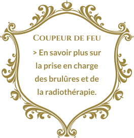 Coupeur de feu > En savoir plus sur la prise en charge des brulûres et de la radiothérapie.