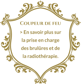 Coupeur de feu > En savoir plus sur la prise en charge des brulûres et de la radiothérapie.
