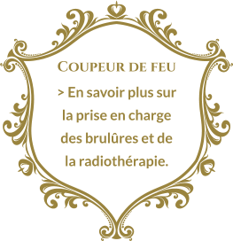 Coupeur de feu > En savoir plus sur la prise en charge des brulûres et de la radiothérapie.