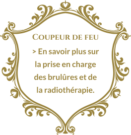 Coupeur de feu > En savoir plus sur la prise en charge des brulûres et de la radiothérapie.