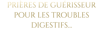 Prières de guérisseur pour les troubles digestifs…