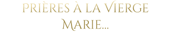 Prières à la Vierge Marie…