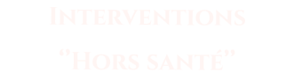 Interventions ‘’Hors santé’’
