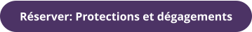 Réserver: Protections et dégagements
