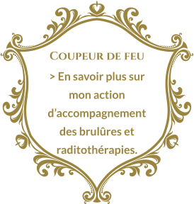 Coupeur de feu > En savoir plus sur mon action d’accompagnement des brulûres et raditothérapies.