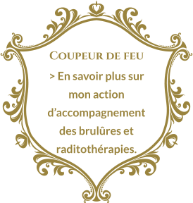 Coupeur de feu > En savoir plus sur mon action d’accompagnement des brulûres et raditothérapies.