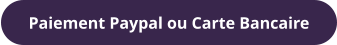 Paiement Paypal ou Carte Bancaire