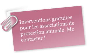 Interventions gratuites pour les associations de protection animale. Me contacter !