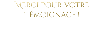 Merci pour votre témoignage !
