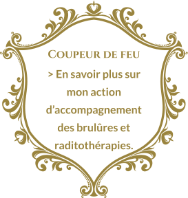 Coupeur de feu > En savoir plus sur mon action d’accompagnement des brulûres et raditothérapies.