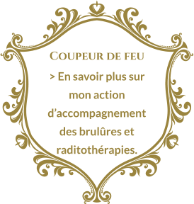 Coupeur de feu > En savoir plus sur mon action d’accompagnement des brulûres et raditothérapies.