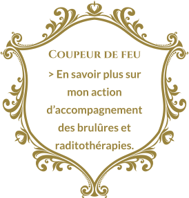 Coupeur de feu > En savoir plus sur mon action d’accompagnement des brulûres et raditothérapies.