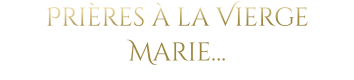 Prières à la Vierge Marie…