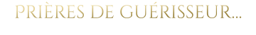 Prières de guérisseur…