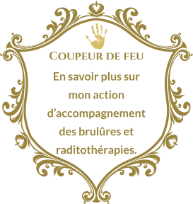 Coupeur de feu En savoir plus sur mon action d’accompagnement des brulûres et raditothérapies.