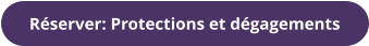 Réserver: Protections et dégagements