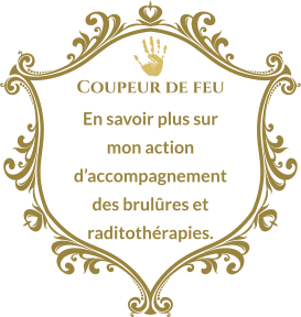 Coupeur de feu En savoir plus sur mon action d’accompagnement des brulûres et raditothérapies.