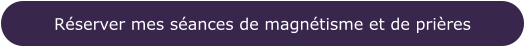 Réserver mes séances de magnétisme et de prières