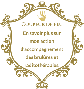Coupeur de feu En savoir plus sur mon action d’accompagnement des brulûres et raditothérapies.